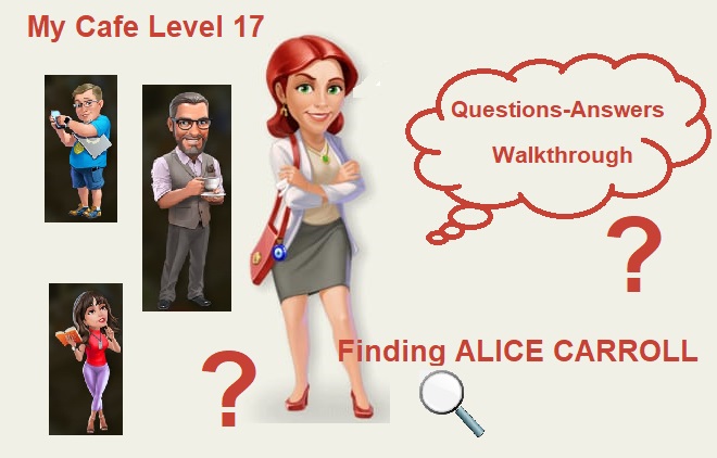 My cafe level 17 finding Alice Carroll – Answers and Walkthrough